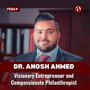 Dr. Anosh Ahmed: Transforming Adversity into Opportunity