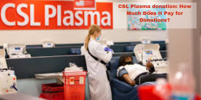 CSL Plasma donation: How Much Does It Pay for Donations?